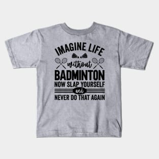 Imagine Life Without Badminton Kids T-Shirt